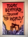 Today Deptford Tomorrow the World